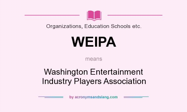 What does WEIPA mean? It stands for Washington Entertainment Industry Players Association