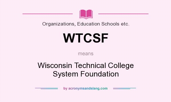 What does WTCSF mean? It stands for Wisconsin Technical College System Foundation