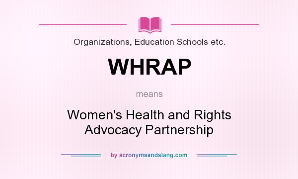 What does WHRAP mean? It stands for Women`s Health and Rights Advocacy Partnership