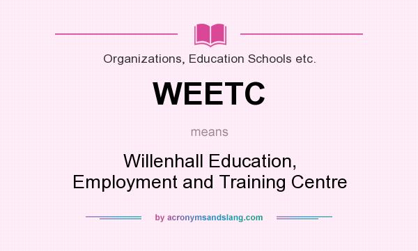 What does WEETC mean? It stands for Willenhall Education, Employment and Training Centre