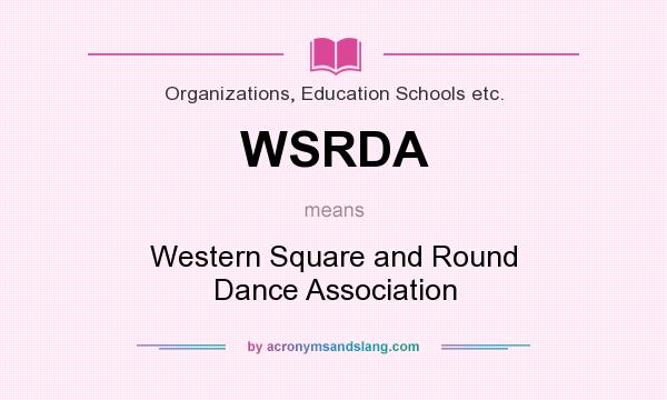 What does WSRDA mean? It stands for Western Square and Round Dance Association