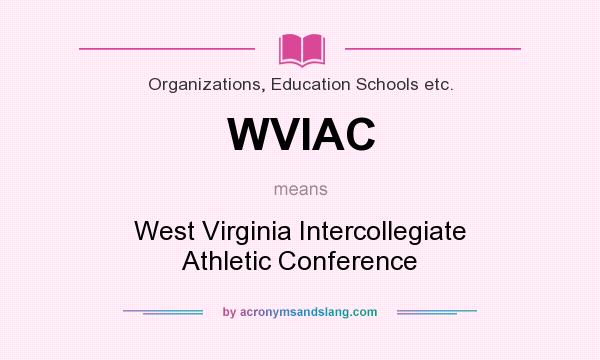 What does WVIAC mean? It stands for West Virginia Intercollegiate Athletic Conference