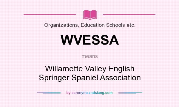 What does WVESSA mean? It stands for Willamette Valley English Springer Spaniel Association