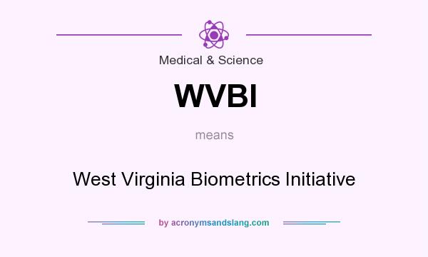 What does WVBI mean? It stands for West Virginia Biometrics Initiative