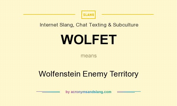 What does WOLFET mean? It stands for Wolfenstein Enemy Territory
