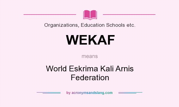 What does WEKAF mean? It stands for World Eskrima Kali Arnis Federation