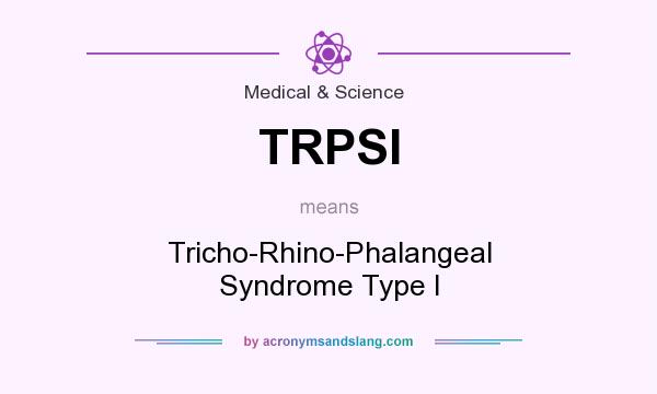 What does TRPSI mean? It stands for Tricho-Rhino-Phalangeal Syndrome Type I