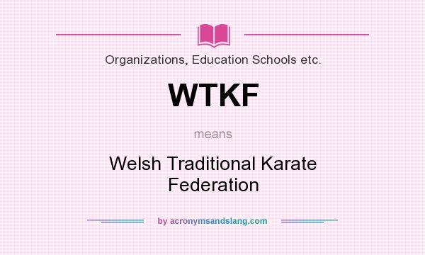 What does WTKF mean? It stands for Welsh Traditional Karate Federation