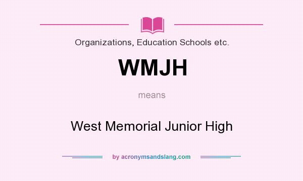 What does WMJH mean? It stands for West Memorial Junior High