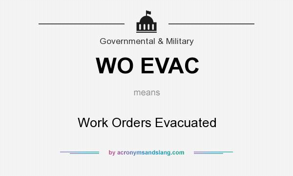 What does WO EVAC mean? It stands for Work Orders Evacuated