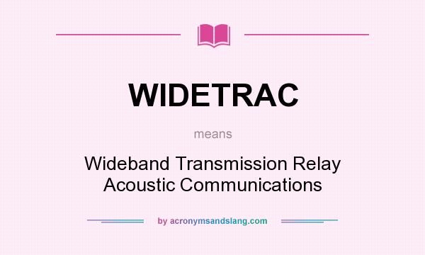 What does WIDETRAC mean? It stands for Wideband Transmission Relay Acoustic Communications