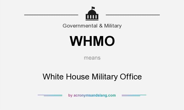 What does WHMO mean? It stands for White House Military Office