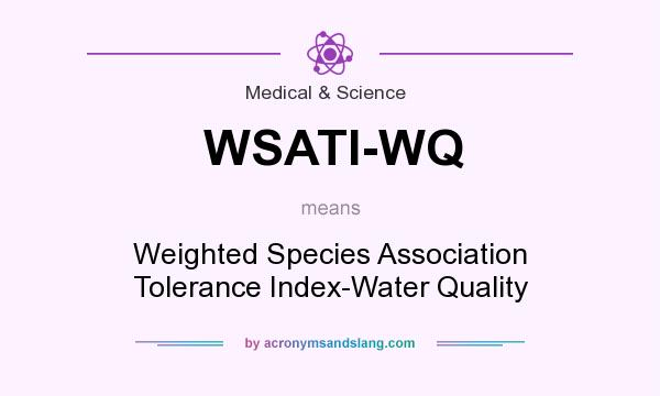 What does WSATI-WQ mean? It stands for Weighted Species Association Tolerance Index-Water Quality
