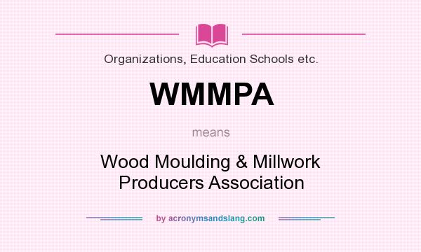 What does WMMPA mean? It stands for Wood Moulding & Millwork Producers Association