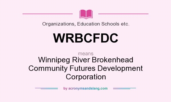 What does WRBCFDC mean? It stands for Winnipeg River Brokenhead Community Futures Development Corporation