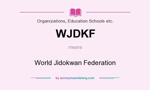 What does WJDKF mean? It stands for World Jidokwan Federation