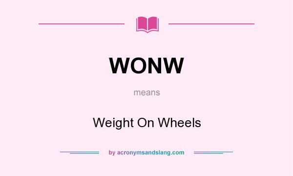 What does WONW mean? It stands for Weight On Wheels