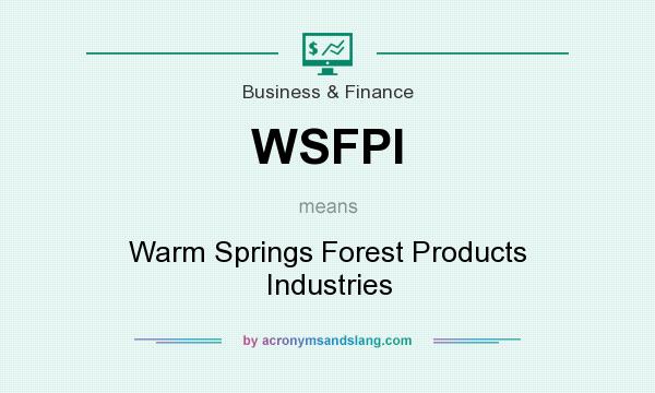 What does WSFPI mean? It stands for Warm Springs Forest Products Industries