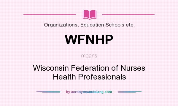 What does WFNHP mean? It stands for Wisconsin Federation of Nurses Health Professionals