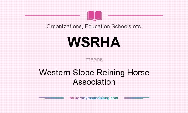 What does WSRHA mean? It stands for Western Slope Reining Horse Association