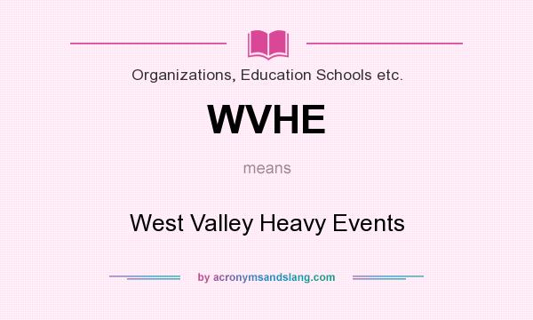What does WVHE mean? It stands for West Valley Heavy Events