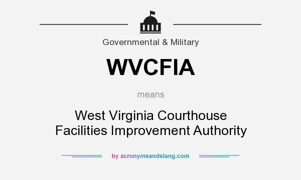 What does WVCFIA mean? It stands for West Virginia Courthouse Facilities Improvement Authority