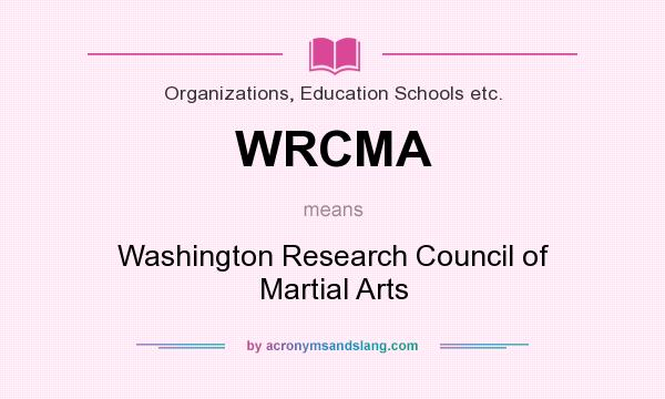 What does WRCMA mean? It stands for Washington Research Council of Martial Arts