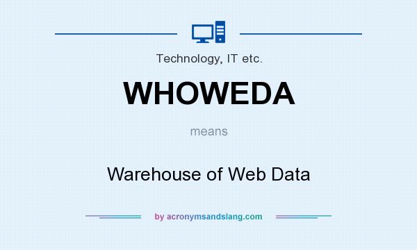What does WHOWEDA mean? It stands for Warehouse of Web Data