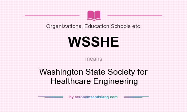 What does WSSHE mean? It stands for Washington State Society for Healthcare Engineering