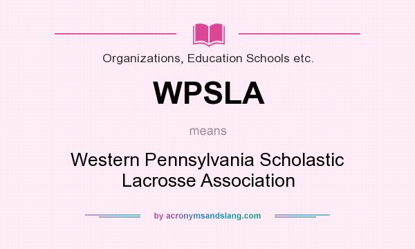 What does WPSLA mean? It stands for Western Pennsylvania Scholastic Lacrosse Association