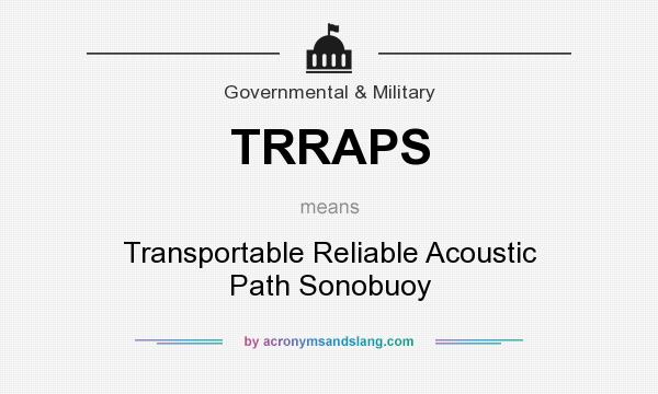 What does TRRAPS mean? It stands for Transportable Reliable Acoustic Path Sonobuoy