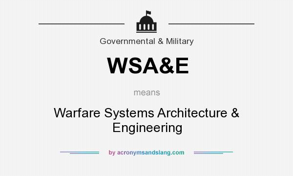What does WSA&E mean? It stands for Warfare Systems Architecture & Engineering