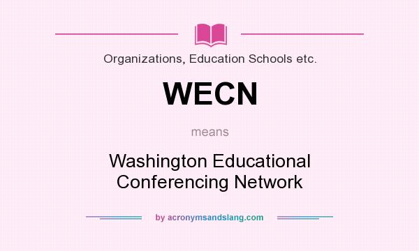 What does WECN mean? It stands for Washington Educational Conferencing Network
