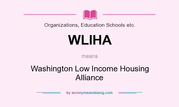 What does WLIHA mean? It stands for Washington Low Income Housing Alliance