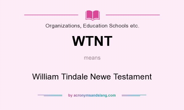 What does WTNT mean? It stands for William Tindale Newe Testament