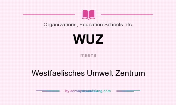 What does WUZ mean? It stands for Westfaelisches Umwelt Zentrum