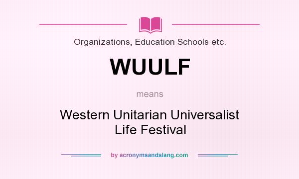 What does WUULF mean? It stands for Western Unitarian Universalist Life Festival