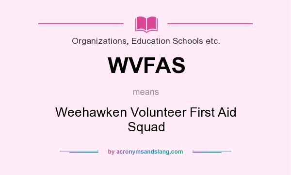 What does WVFAS mean? It stands for Weehawken Volunteer First Aid Squad