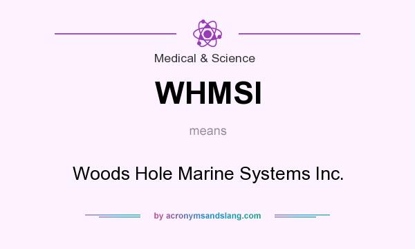 What does WHMSI mean? It stands for Woods Hole Marine Systems Inc.