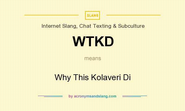 What does WTKD mean? It stands for Why This Kolaveri Di