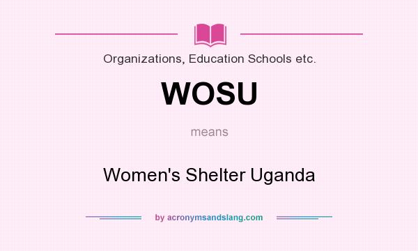 What does WOSU mean? It stands for Women`s Shelter Uganda