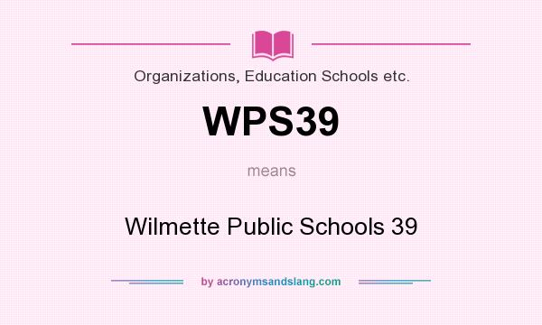 What does WPS39 mean? It stands for Wilmette Public Schools 39
