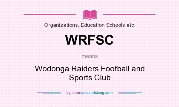 What does WRFSC mean? It stands for Wodonga Raiders Football and Sports Club