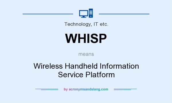 What does WHISP mean? It stands for Wireless Handheld Information Service Platform