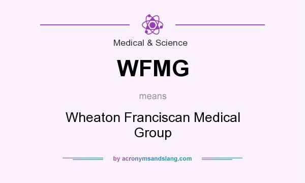 What does WFMG mean? It stands for Wheaton Franciscan Medical Group