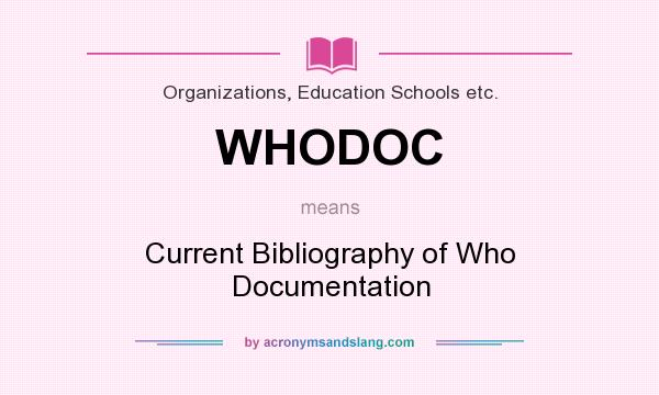 What does WHODOC mean? It stands for Current Bibliography of Who Documentation