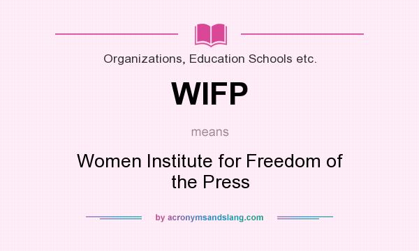 What does WIFP mean? It stands for Women Institute for Freedom of the Press