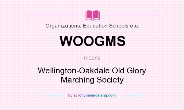 What does WOOGMS mean? It stands for Wellington-Oakdale Old Glory Marching Society