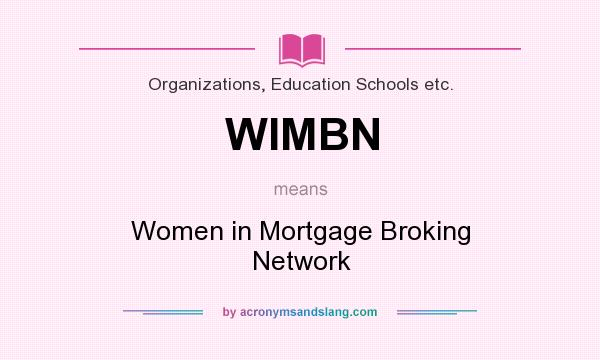 What does WIMBN mean? It stands for Women in Mortgage Broking Network