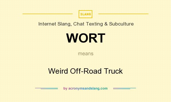 What does WORT mean? It stands for Weird Off-Road Truck